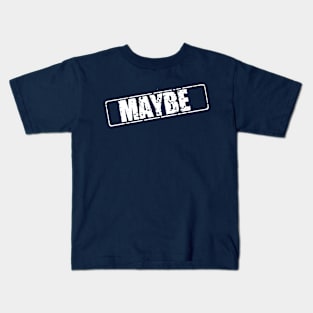 Maybe Kids T-Shirt